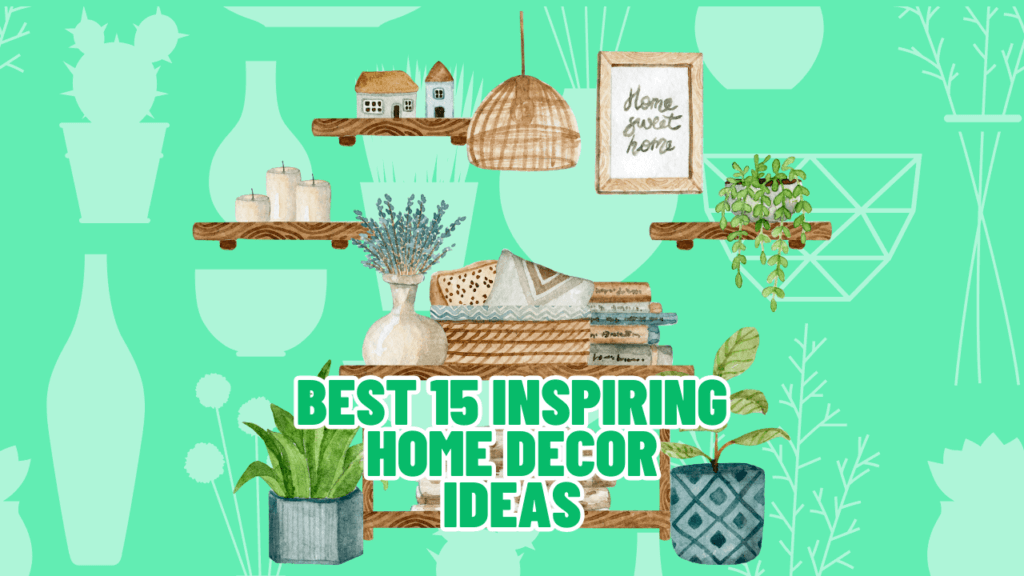 best 15 Inspiring Home Decor Ideas to Transform Your Space