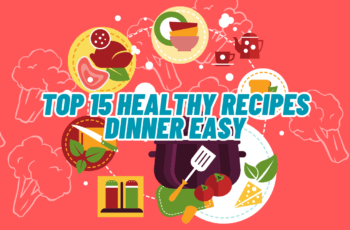 Top 15 Healthy Recipes Dinner Easy for a Balanced Diet