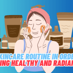Skincare Routine in Order: Achieving Healthy and Radiant Skin
