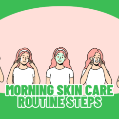 Morning Skin Care Routine Steps: Achieving Healthy and Radiant Skin